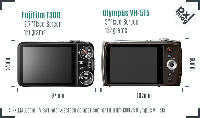 FujiFilm T300 vs Olympus VH-515 Screen and Viewfinder comparison FujiFilm T300 vs Olympus VH-515 Screen and Viewfinder comparison