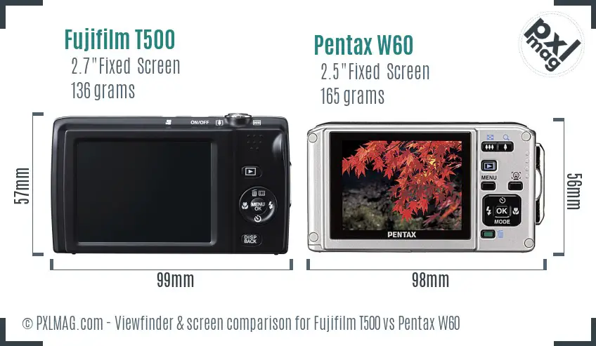 Fujifilm T500 vs Pentax W60 Screen and Viewfinder comparison Fujifilm T500 vs Pentax W60 Screen and Viewfinder comparison