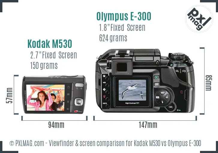 Kodak M530 vs Olympus E-300 Screen and Viewfinder comparison