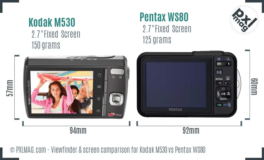 Kodak M530 vs Pentax WS80 Screen and Viewfinder comparison Kodak M530 vs Pentax WS80 Screen and Viewfinder comparison