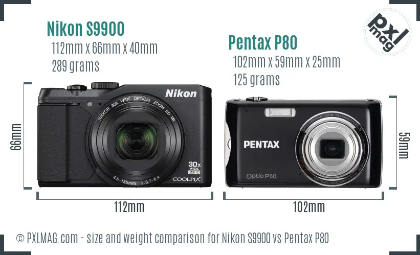 Nikon S9900 vs Pentax P80 size comparison Nikon S9900 vs Pentax P80 size comparison