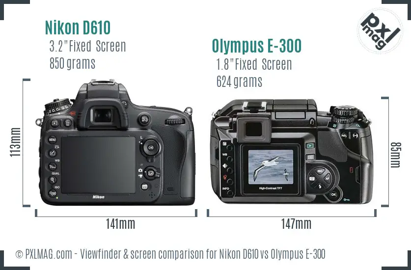 Nikon D610 vs Olympus E-300 Screen and Viewfinder comparison