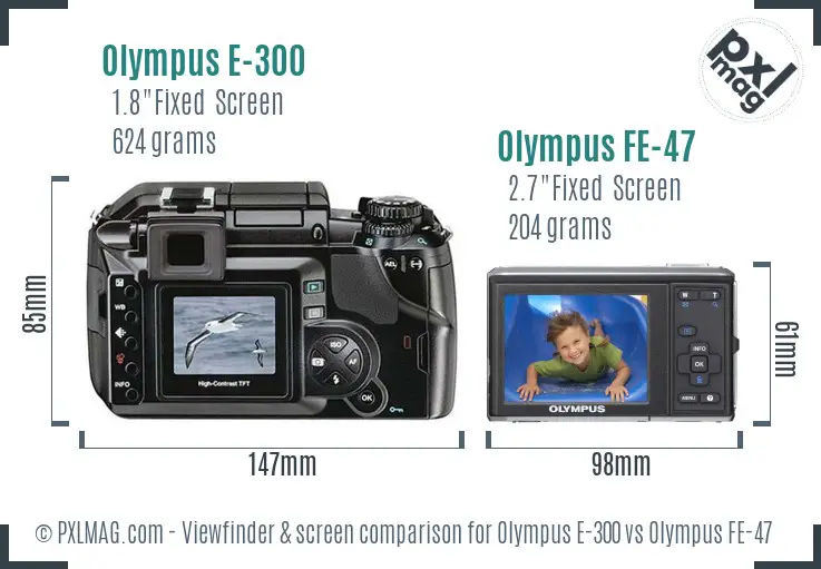 Olympus E-300 vs Olympus FE-47 Screen and Viewfinder comparison