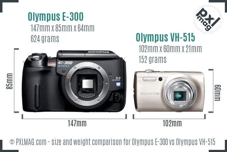 Olympus E-300 vs Olympus VH-515 size comparison