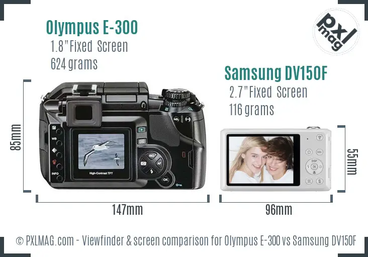 Olympus E-300 vs Samsung DV150F Screen and Viewfinder comparison Olympus E-300 vs Samsung DV150F Screen and Viewfinder comparison