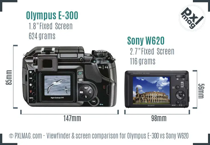 Olympus E-300 vs Sony W620 Screen and Viewfinder comparison