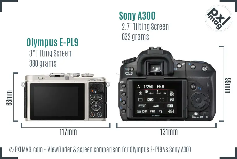 Olympus E-PL9 vs Sony A300 Screen and Viewfinder comparison