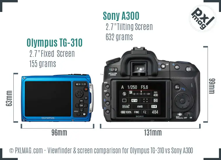 Olympus TG-310 vs Sony A300 Screen and Viewfinder comparison