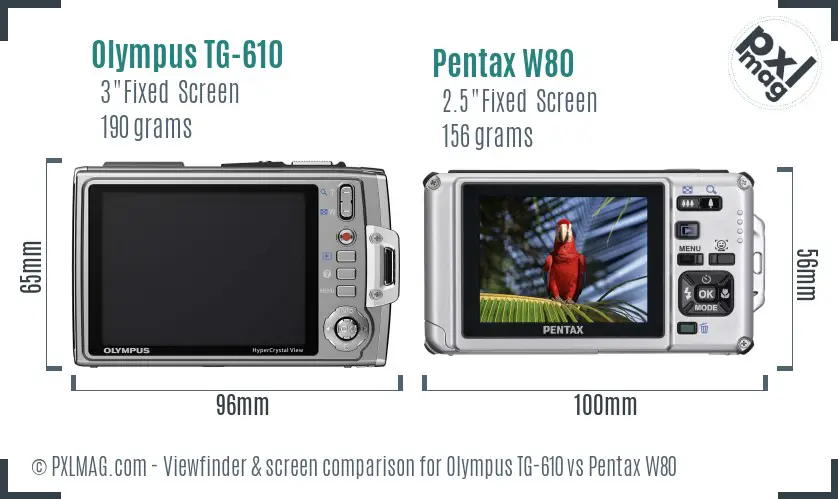 Olympus TG-610 vs Pentax W80 Screen and Viewfinder comparison Olympus TG-610 vs Pentax W80 Screen and Viewfinder comparison