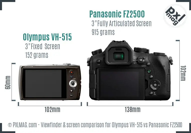 Olympus VH-515 vs Panasonic FZ2500 Screen and Viewfinder comparison Olympus VH-515 vs Panasonic FZ2500 Screen and Viewfinder comparison