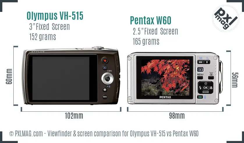 Olympus VH-515 vs Pentax W60 Screen and Viewfinder comparison