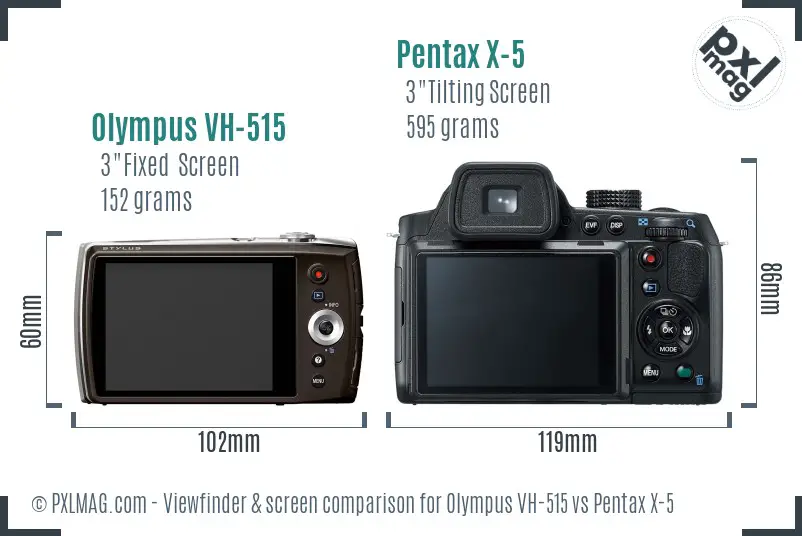 Olympus VH-515 vs Pentax X-5 Screen and Viewfinder comparison Olympus VH-515 vs Pentax X-5 Screen and Viewfinder comparison