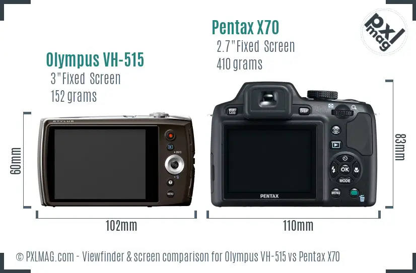 Olympus VH-515 vs Pentax X70 Screen and Viewfinder comparison Olympus VH-515 vs Pentax X70 Screen and Viewfinder comparison