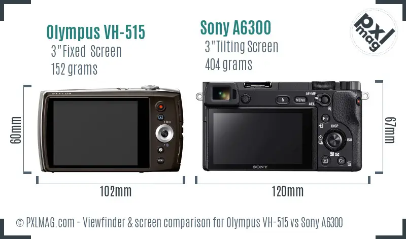 Olympus VH-515 vs Sony A6300 Screen and Viewfinder comparison
