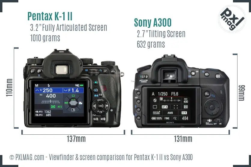 Pentax K-1 II vs Sony A300 Screen and Viewfinder comparison