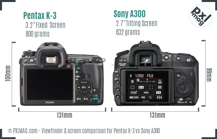 Pentax K-3 vs Sony A300 Screen and Viewfinder comparison