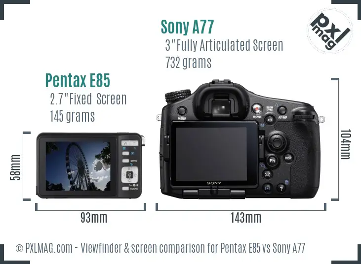 Pentax E85 vs Sony A77 Screen and Viewfinder comparison Pentax E85 vs Sony A77 Screen and Viewfinder comparison