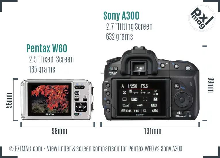 Pentax W60 vs Sony A300 Screen and Viewfinder comparison