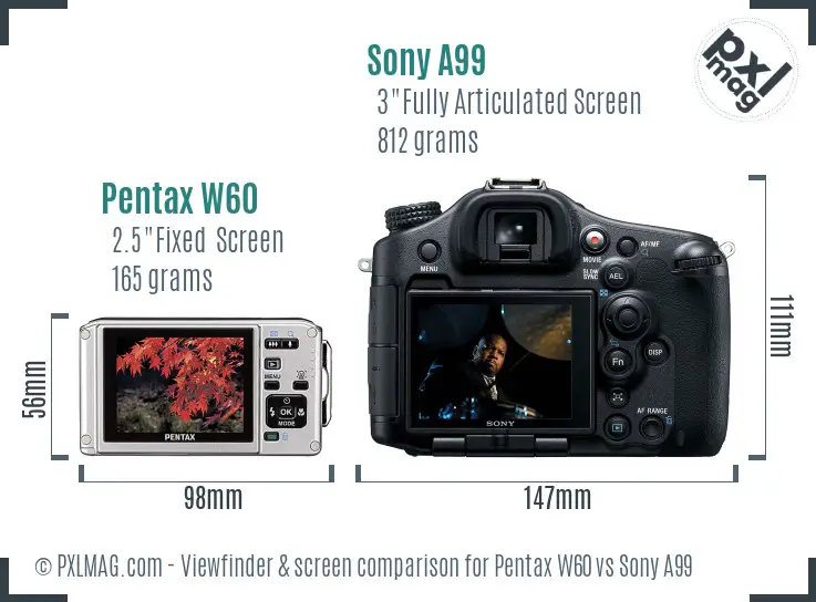 Pentax W60 vs Sony A99 Screen and Viewfinder comparison Pentax W60 vs Sony A99 Screen and Viewfinder comparison