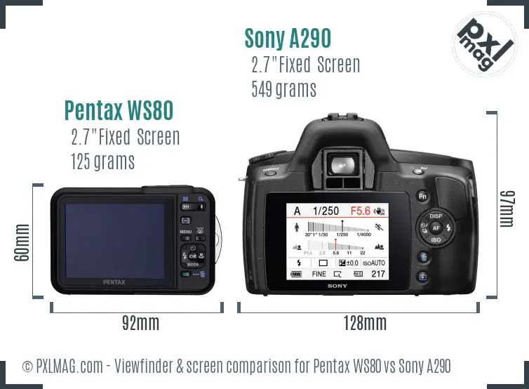 Pentax WS80 vs Sony A290 Screen and Viewfinder comparison Pentax WS80 vs Sony A290 Screen and Viewfinder comparison